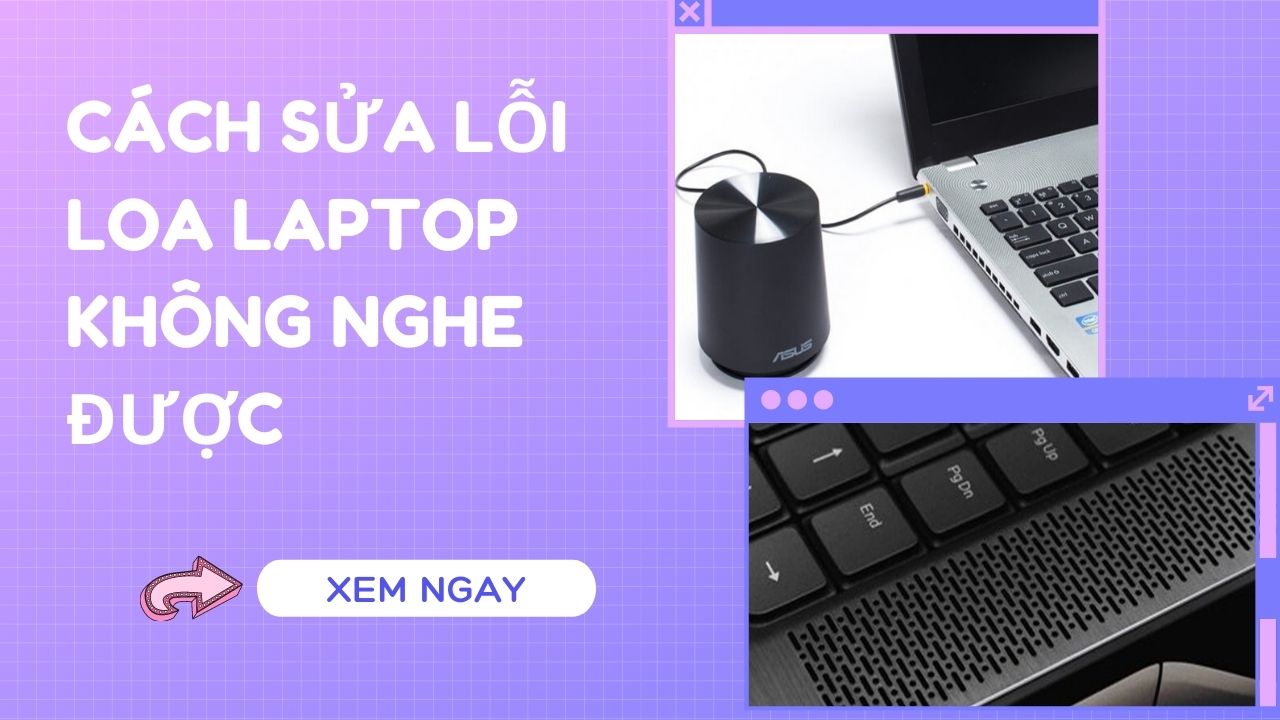 8 Cách Sửa Lỗi Loa Laptop Không Nghe Được Nhanh Nhất | Thành Vinh Center