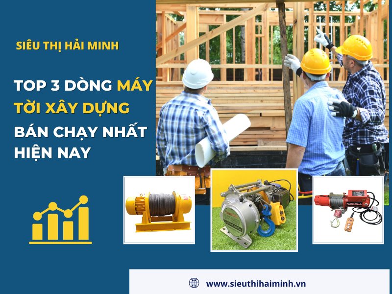 Top 3 Dòng Máy Tời Xây Dựng Bán Chạy Nhất Hiện Nay