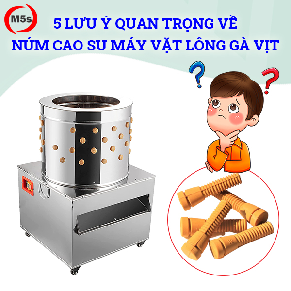 5 Lưu ý quan trọng về núm cao su máy vặt lông gà vịt