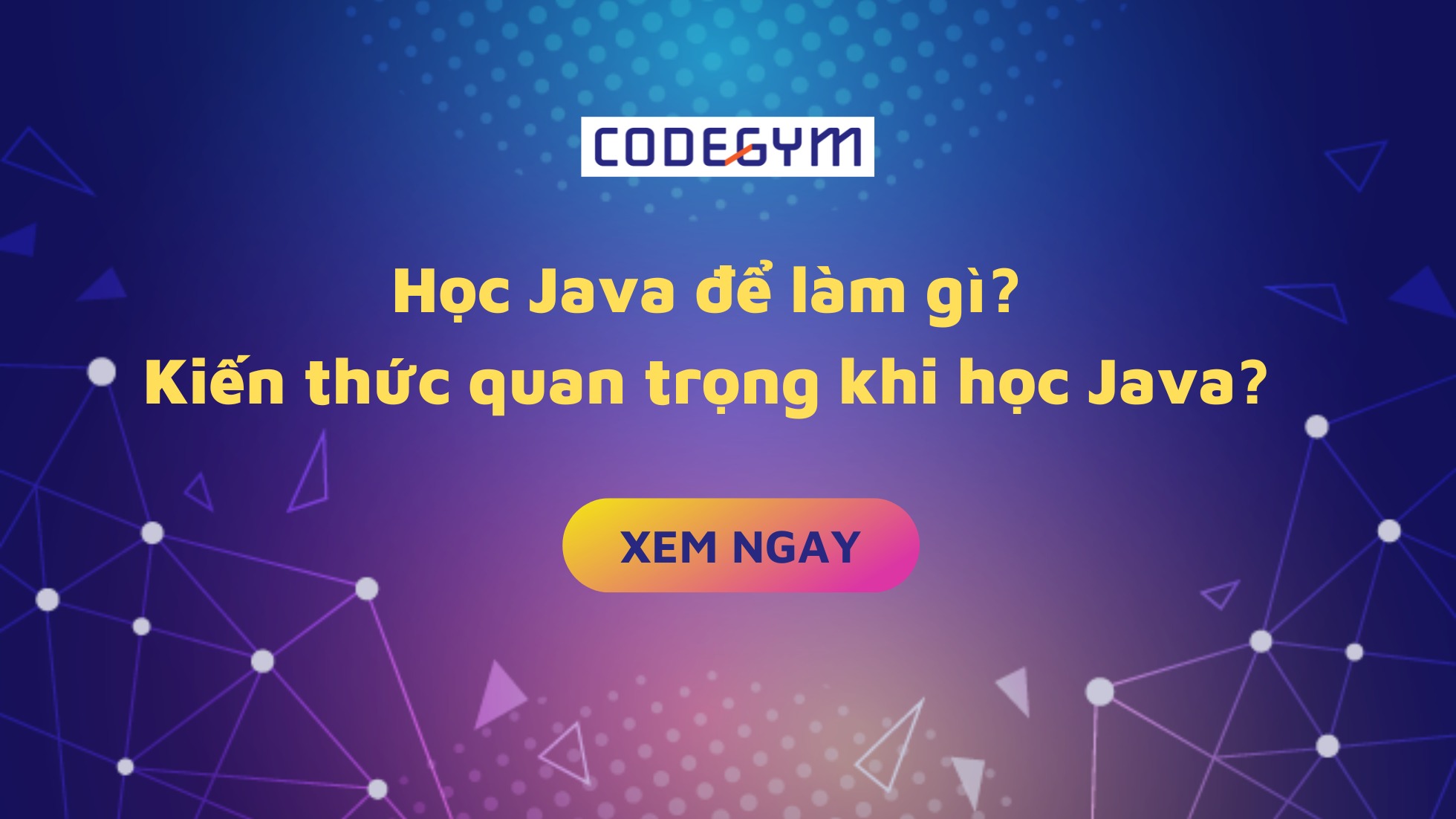 Học Java để làm gì & Các kiến thức quan trọng khi học Java là gì?