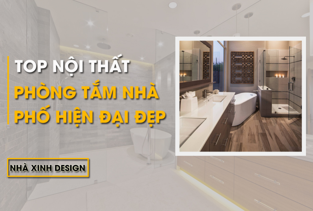 TOP 10+ Mẫu Nội Thất Phòng Tắm Nhà Phố Hiện Đại Khiến Bạn Mê Mẩn Ngay Khi Nhìn