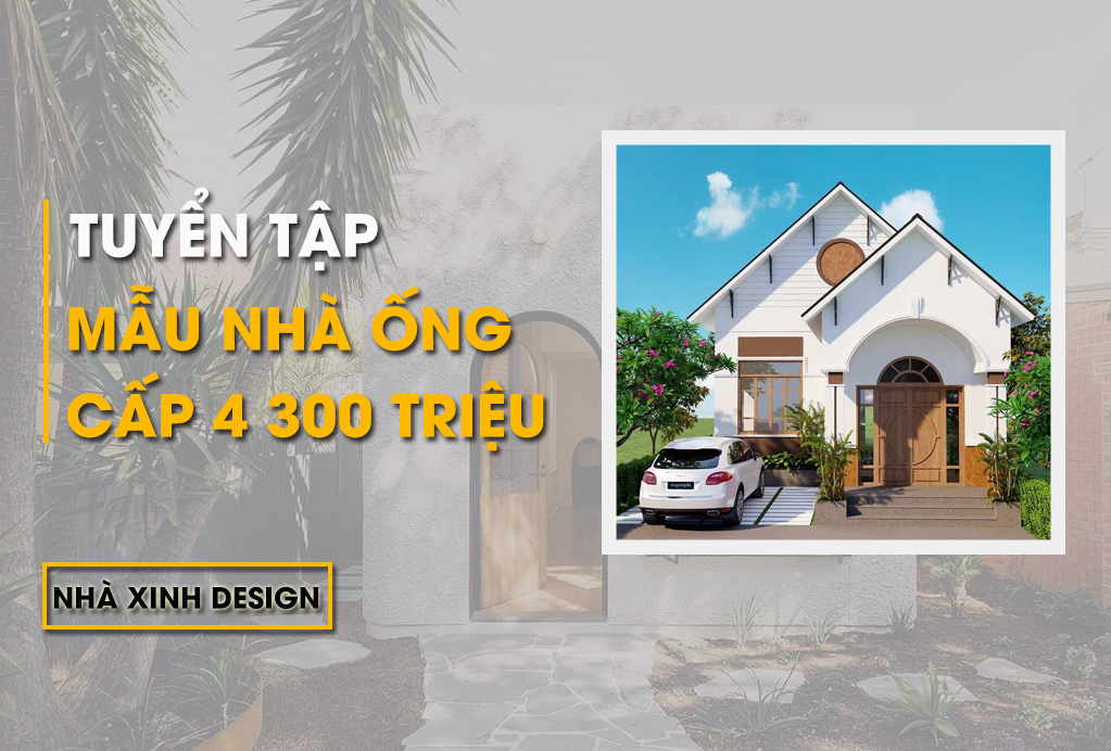 TOP 10+ Mẫu Nhà Ống Cấp 4 300 Triệu Đáp Ứng Nhu Cầu Tốt Nhất Cho Gia Đình Trẻ