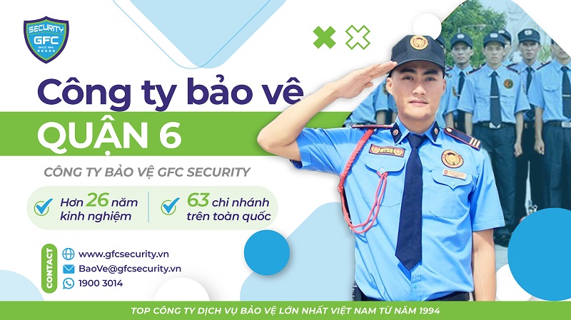 Công ty bảo vệ quận 6 uy tín, chuyên nghiệp - GFC Security