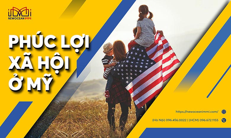 Tổng hợp các chế độ phúc lợi xã hội ở Mỹ mới nhất 2022