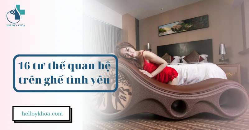 16 tư thế quan hệ trên ghế tình yêu sung sướng [HÌNH ẢNH CHI TIẾT]