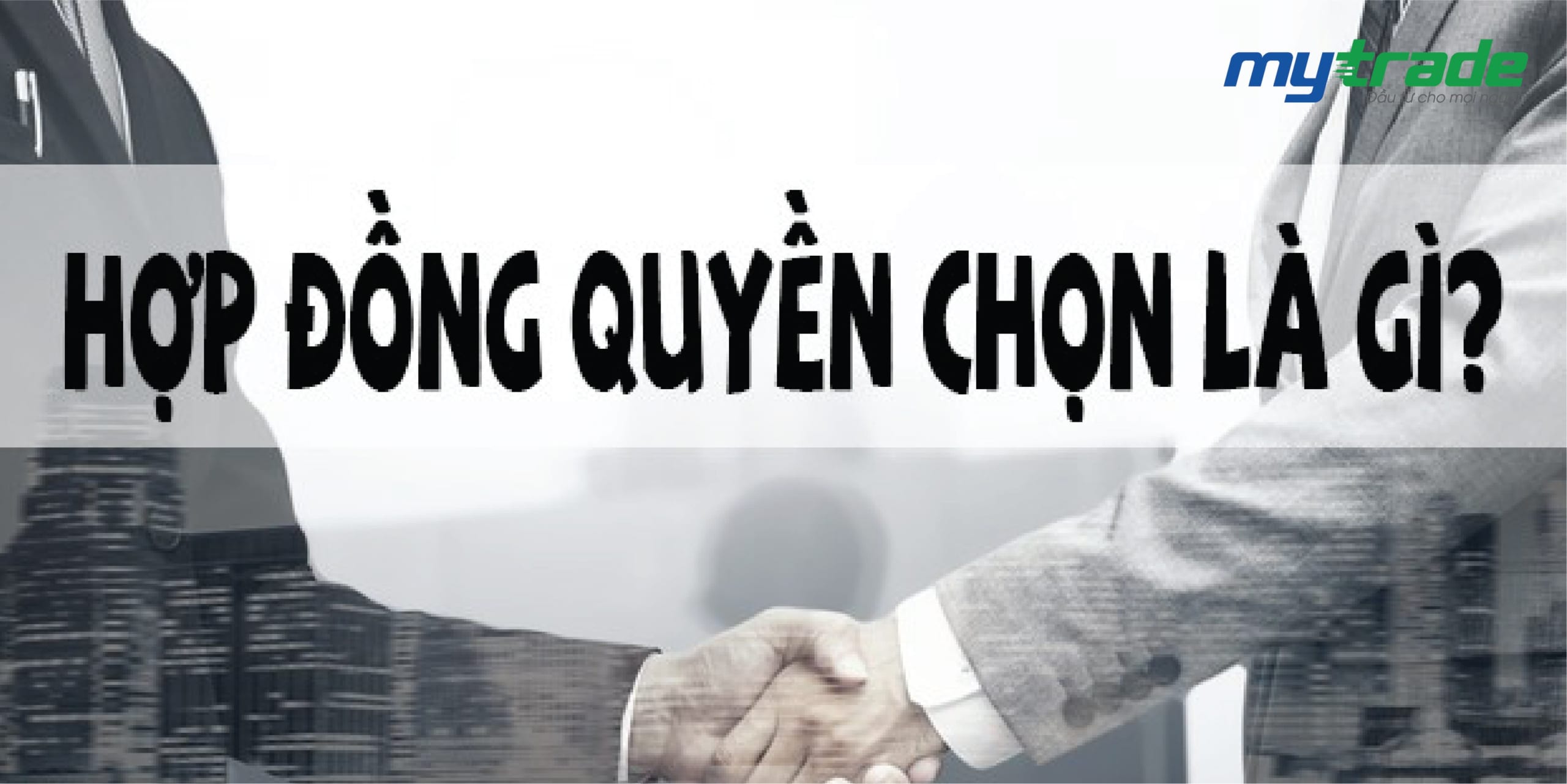 Hợp đồng quyền chọn là gì? Đặc điểm, phân loại hợp đồng quyền chọn