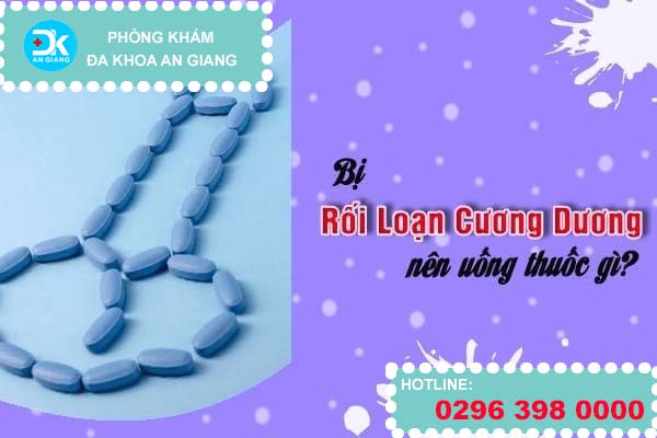 Bị rối loạn cương dương nên uống thuốc gì?