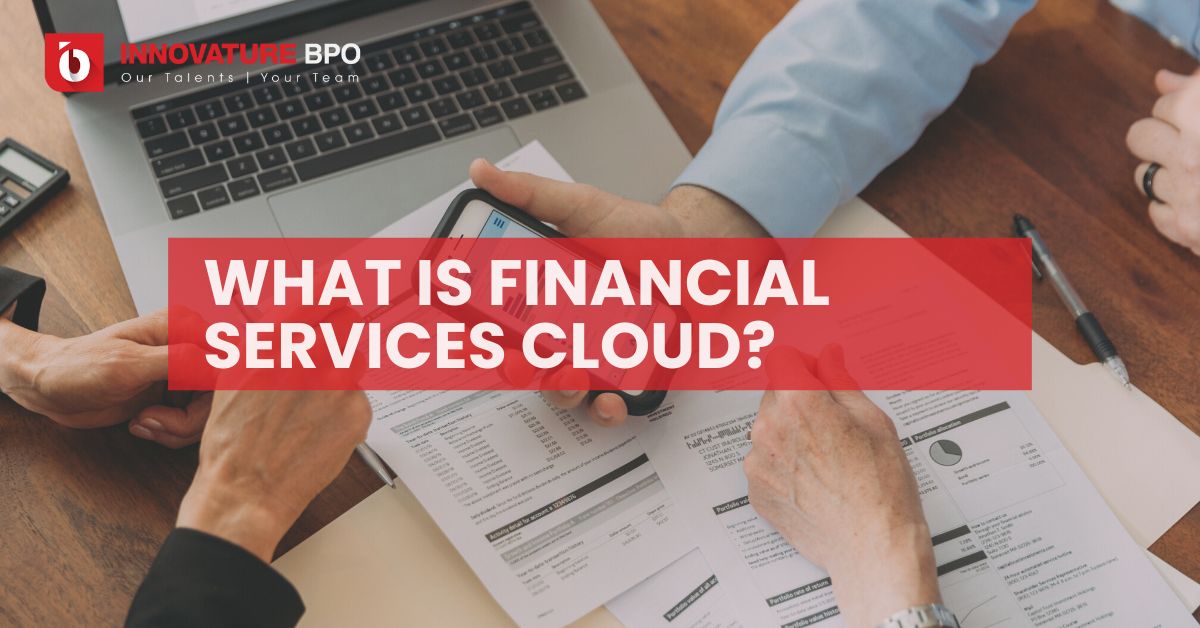 What Is Financial Services Cloud? - Innovature BPO