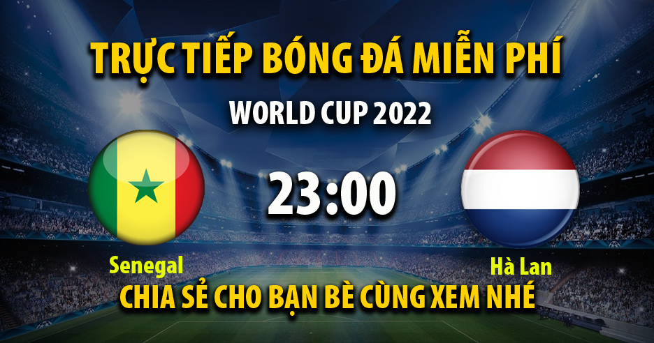 Trực tiếp Senegal vs Hà Lan 22:59, ngày 21/11/2022 - Mitom10.live