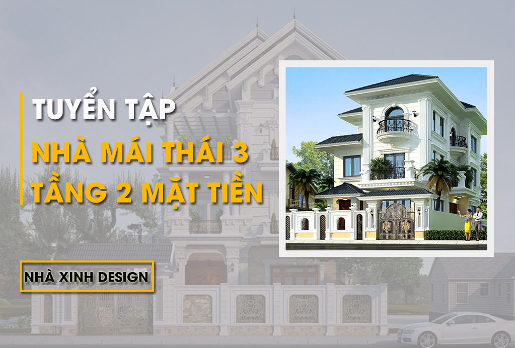 BST 10+ Mẫu Nhà Mái Thái 3 Tầng 2 Mặt Tiền Đẹp Tiện Nghi 2022 - 2023