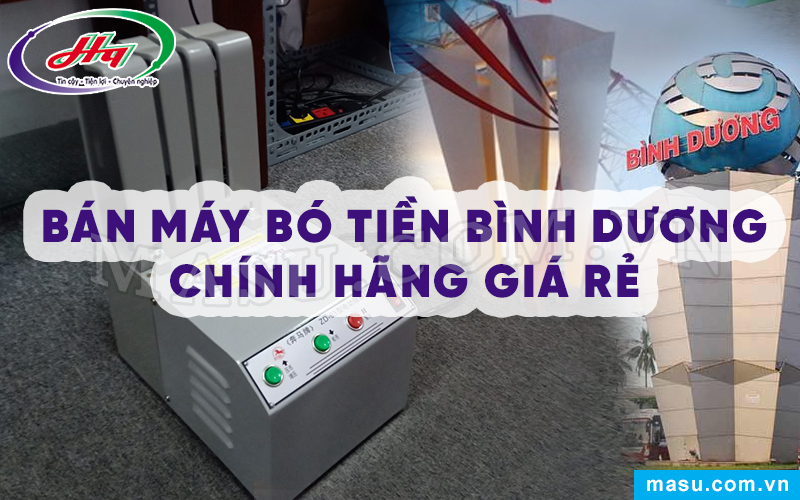 Bán Máy bó tiền Bình Dương chính hãng giá rẻ