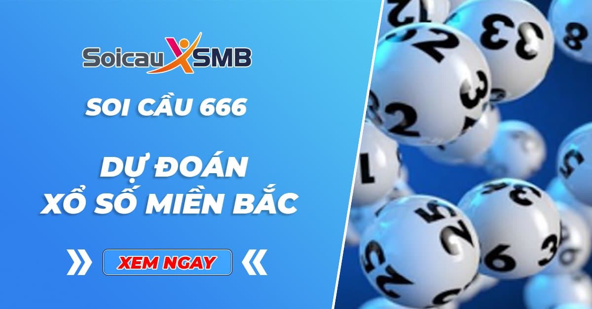 Soi Cầu 666 - Dự Đoán Xổ Số Miền Bắc 666 - Lô đẹp hôm nay 666