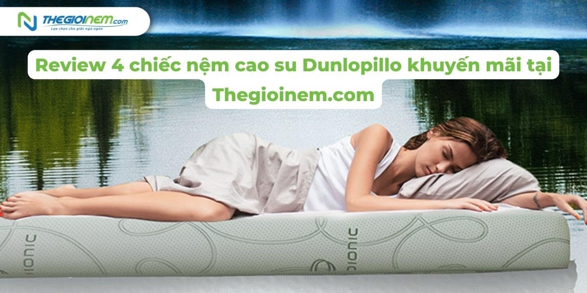 Review 4 chiếc nệm cao su Dunlopillo khuyến mãi tại Thegioinem.com