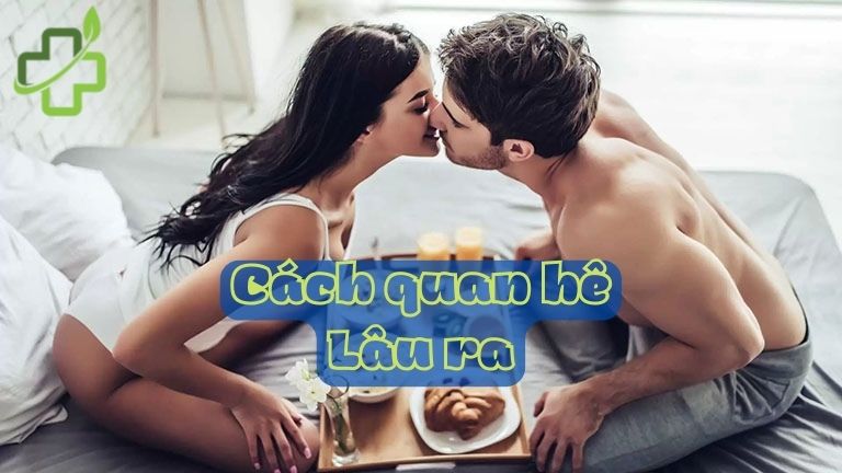 20+ Cách quan hệ lâu ra đơn giản, dễ thực hiện, an toàn