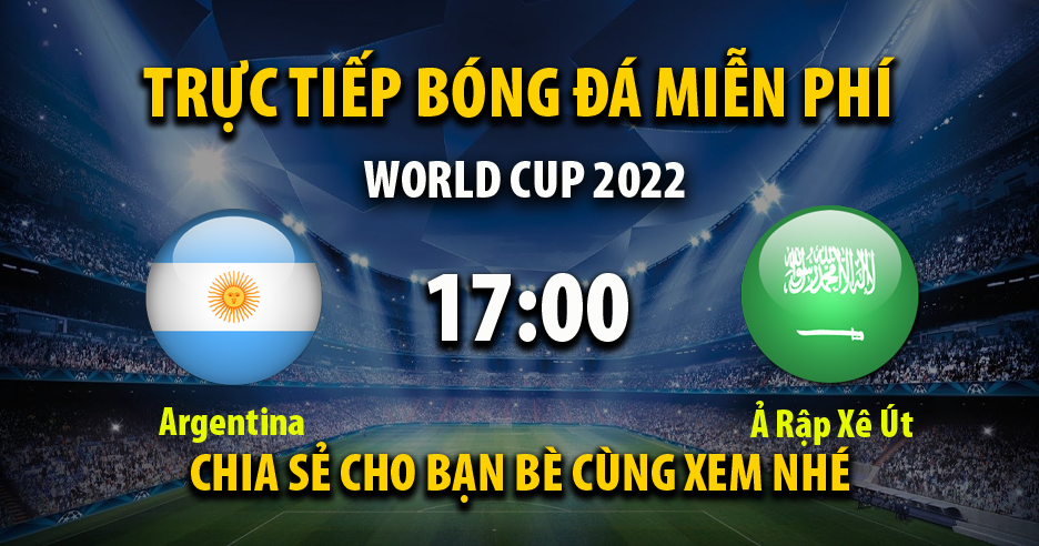Trực tiếp Argentina vs Ả Rập Xê Út 17:00, ngày 22/11/2022 - Vebo6.tv