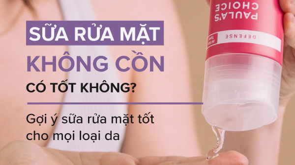 Giải đáp: Các loại sữa rửa mặt không cồn có tốt không?
