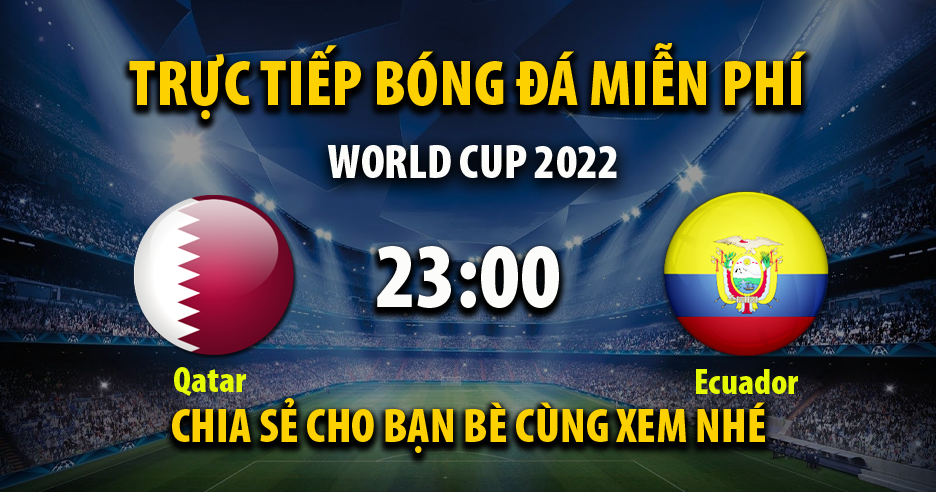 Trực tiếp Qatar vs Ecuador lúc 22:59 ngày 20/11/2022 - Xoilac TV