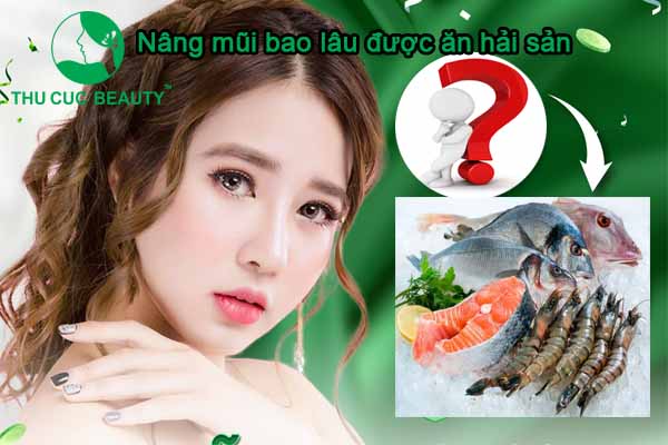 Nâng mũi bao lâu được ăn hải sản - Thẩm mỹ Thu Cúc
