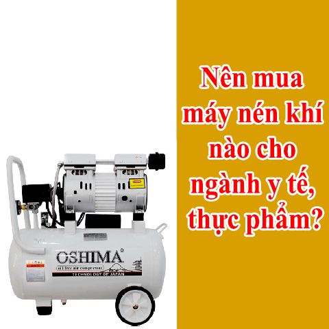 Nên mua máy nén khí giá rẻ nào cho ngành y tế, thực...