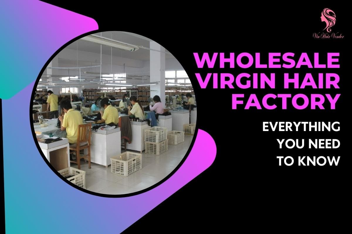 Wholesale Virgin Hair Factory: Shocking Facts That You Might Miss