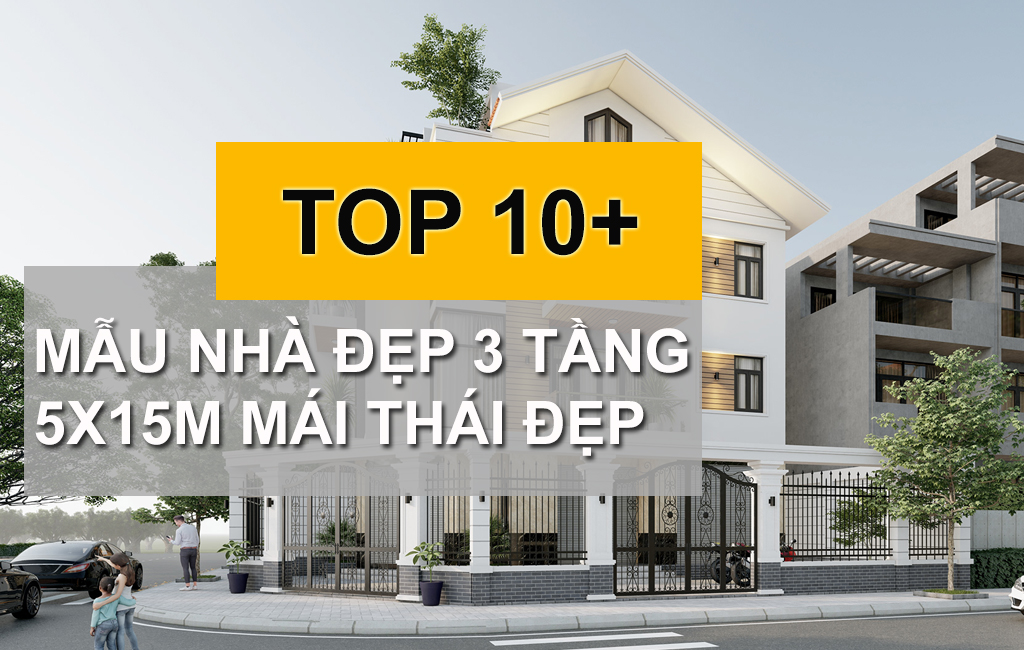 TOP10+ Mẫu Nhà Đẹp 3 Tầng 5x15m Mái Thái Cuốn Hút Mang Nét Hiện Đại