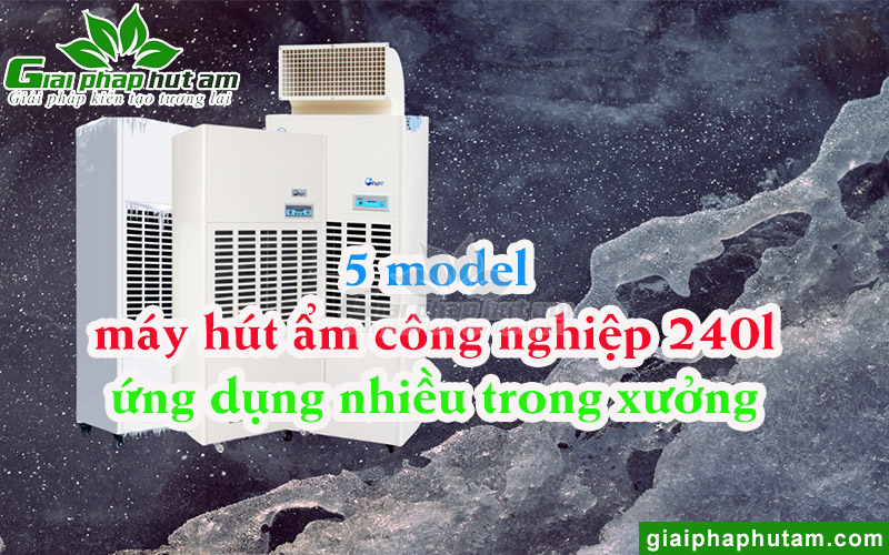 5 Model Máy Hút Ẩm Công Nghiệp 240l Cho Nhà Xưởng Diện Tích Lớn