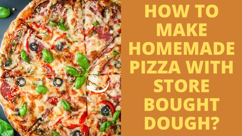 How To Make Homemade Pizza With Store Bought Dough? - Alfredo's Pizza Online
