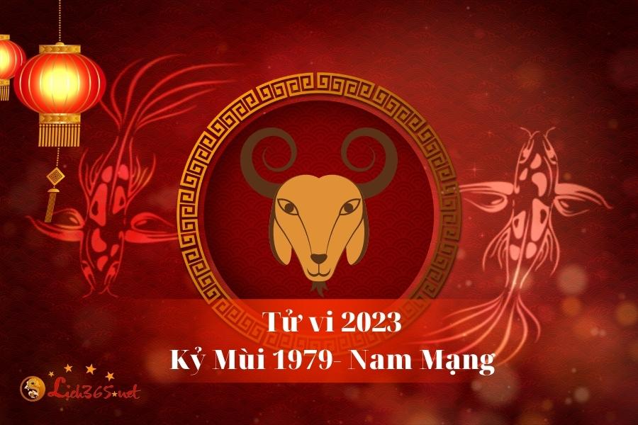Tử Vi Tuổi Kỷ Mùi 1979 Nam Mạng Năm 2023