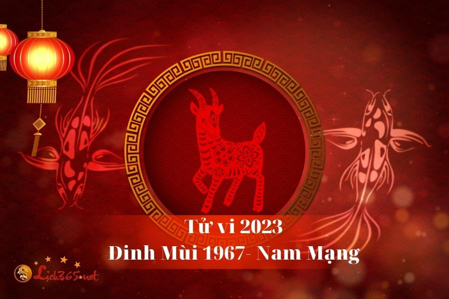Tử Vi Tuổi Đinh Mùi 1967 Nam Mạng Năm 2023