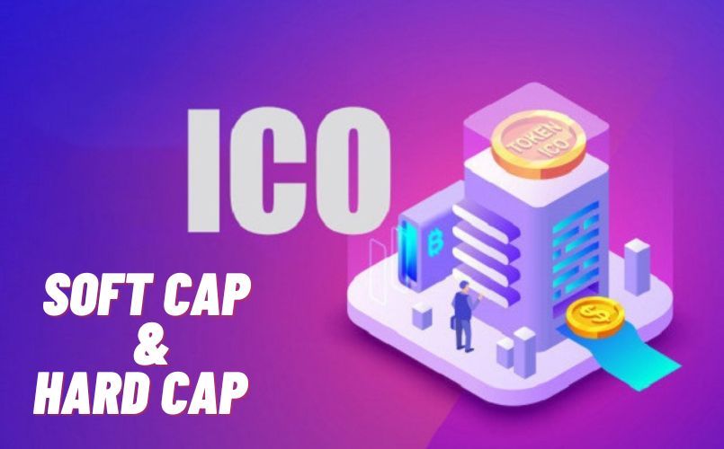 Hard cap là gì? Ý nghĩa của Soft cap và Hard cap trong dự án ICO
