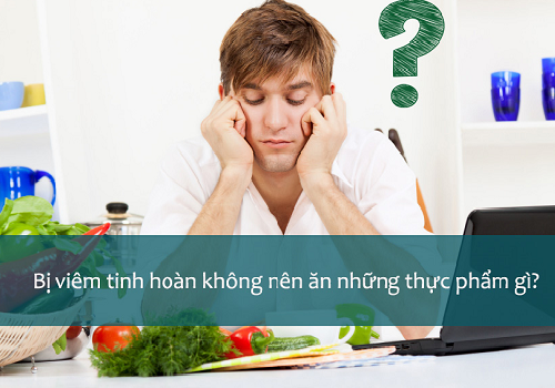 Viêm tinh hoàn nên ăn gì và top thực phẩm tốt cho người bệnh