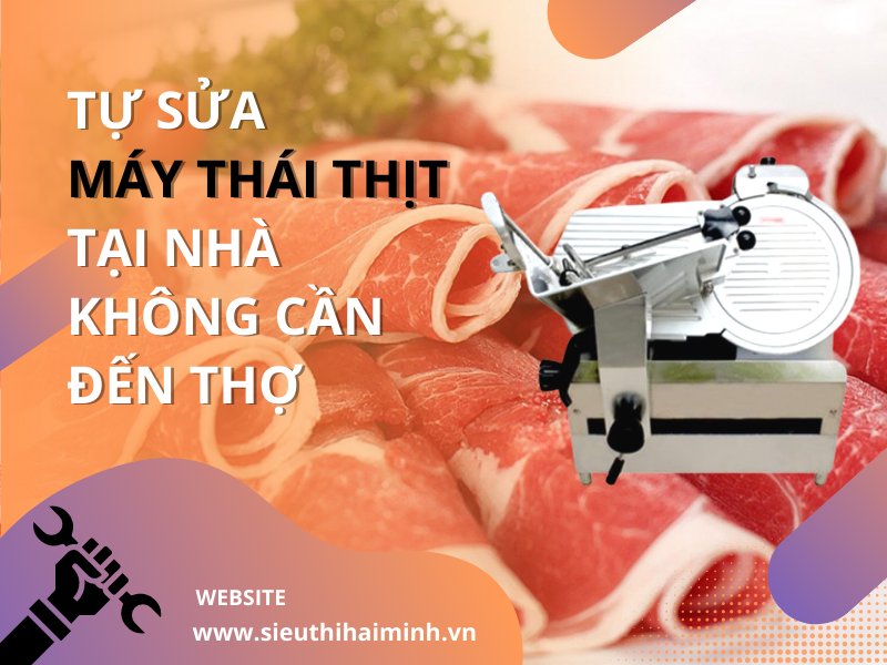 Tự Sửa Máy Thái Thịt Tại Nhà Không Cần Đến Thợ
