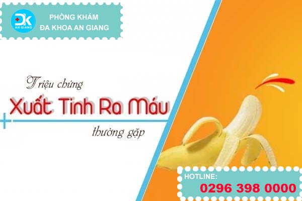 Triệu chứng xuất tinh ra máu thường gặp