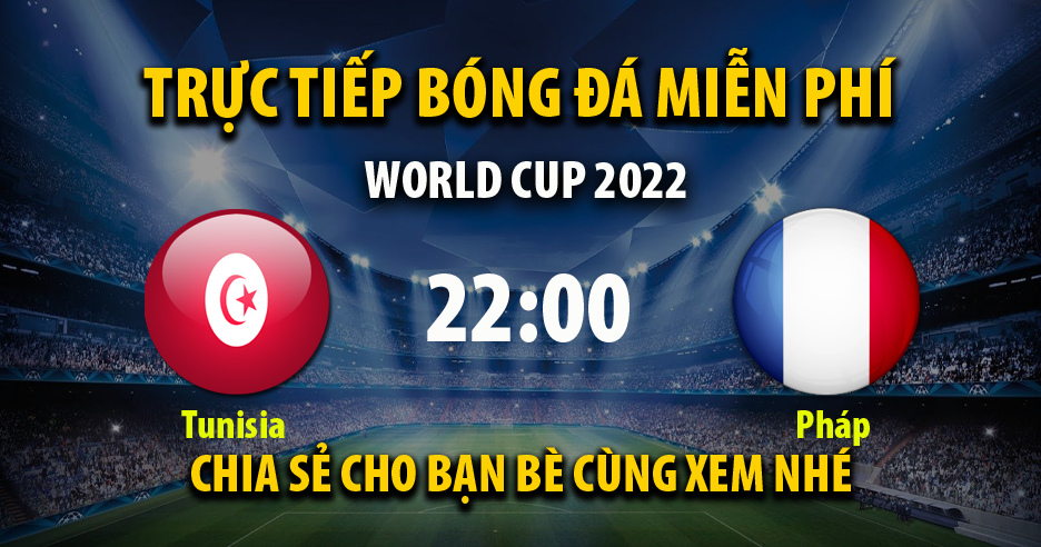 Trực tiếp Tunisia vs Pháp 22:00, ngày 30/11/2022 - Mitom5.com