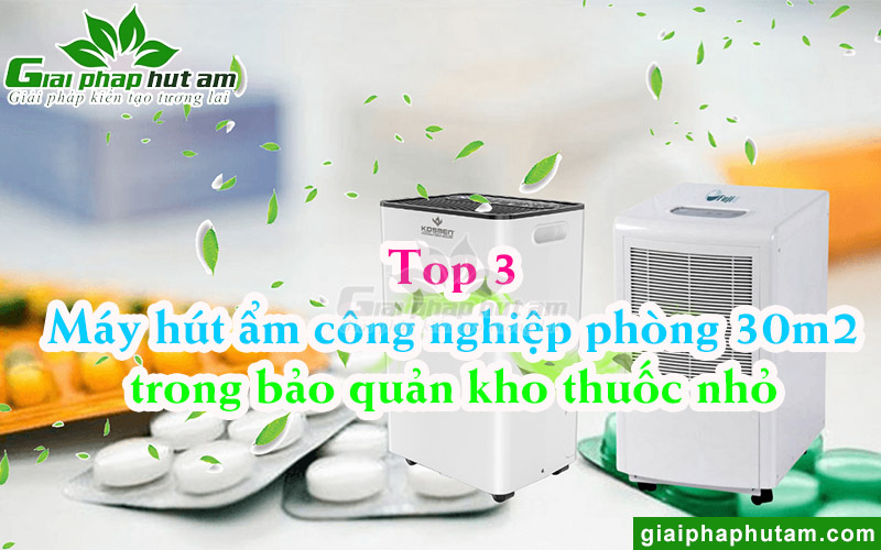 Top 3 Máy Hút Ẩm Công Nghiệp Phòng 30m2 Cho Phòng Bảo Quản Thuốc