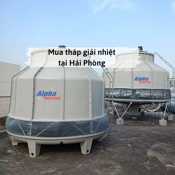 Mua tháp giải nhiệt tại Hải Phòng - Bảo hành chính hãng 18 tháng