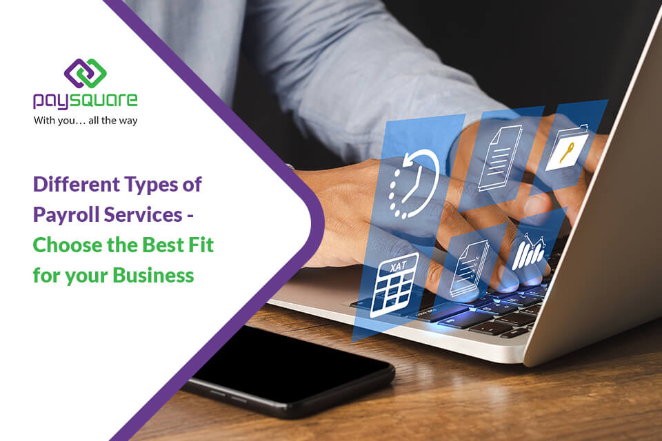 Different Types of Payroll Services- Choose the Best Fit for your Business