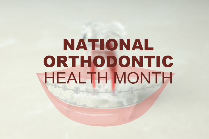 National Orthodontic Health Month 2022