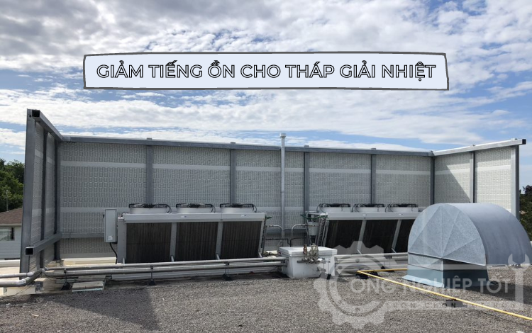 Cách giảm tiếng ồn tháp giải nhiệt công nghiệp hiệu quả