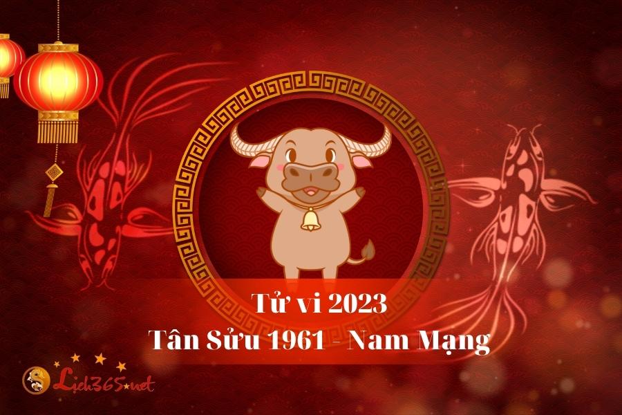 Tử Vi Tuổi Tân Sửu 1961 Nam Mạng Năm 2023