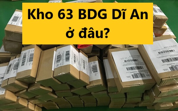 Kho 63 BDG Dĩ An ở đâu? Bao lâu thì nhận được đơn hàng? - Techz24h.com