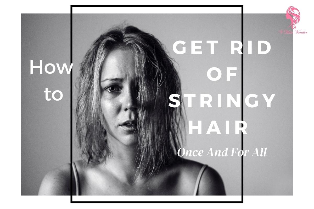 Why Is My Hair Stringy And How To Fix Stringy Hair With Simple Tips