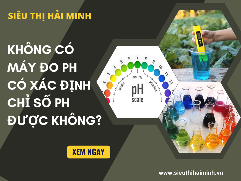 Không có máy đo ph có xác định chỉ số ph được không?