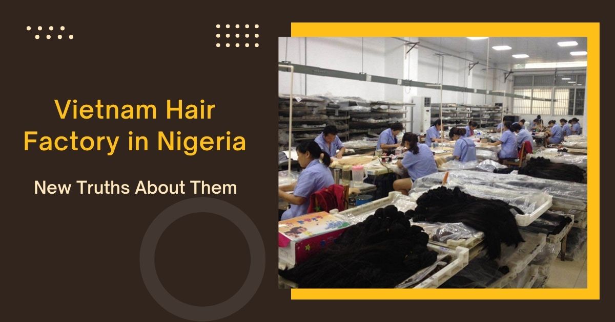 New Truths About Vietnam Hair Factory in Nigeria