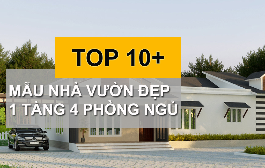 Tổng Hợp 10+ Mẫu Nhà Vườn Đẹp 1 Tầng 4 Phòng Ngủ Đang Được Ưa Chuộng Hiện Nay