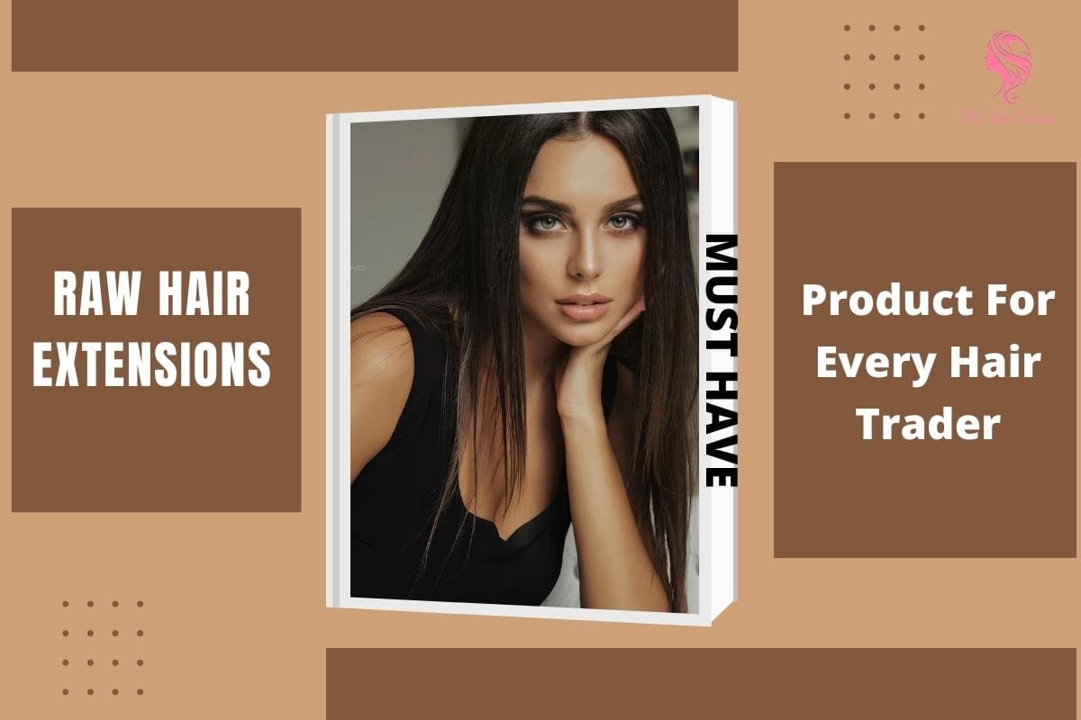 Raw Hair Extensions Are A Must Have Product For Every Hair Trader