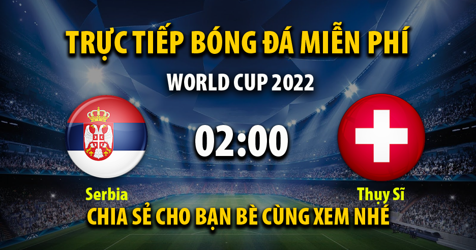 Link trực tiếp Serbia vs Thụy Sĩ 02:00 ngày 03/12/2022 - Cakhia8.net