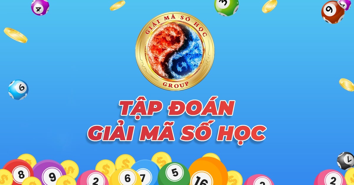 TẬP ĐOÀN GIẢI MÃ SỐ HỌC - 7 CAO THỦ CHỐT SỐ TOP 1 MIỄN PHÍ
