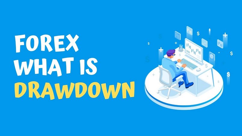 Drawdown là gì? Cách kiểm soát Drawdown trong Forex
