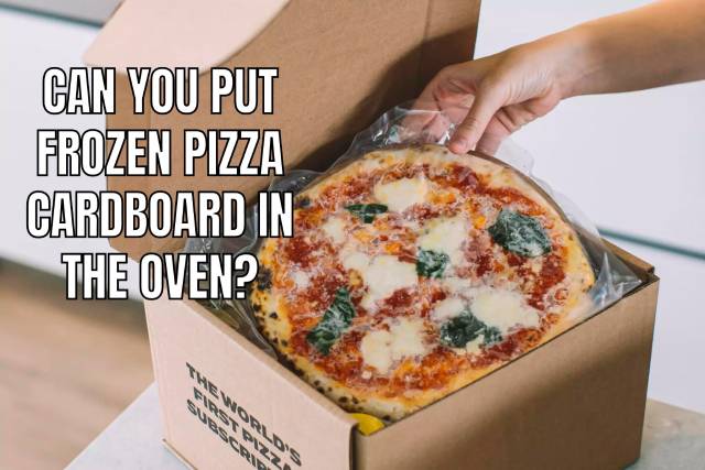 Can You Put Frozen Pizza Cardboard in the Oven?